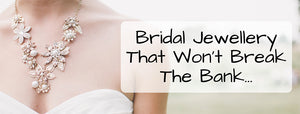 Bridal Jewellery That Won’t Break The Bank